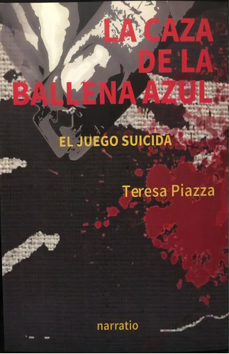 Caza De La Ballena Azul, La / El Juego Suicida, De Piazza, Teresa. Editorial Naspec, Tapa Blanda, Edición 2018.0 En Español