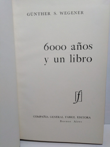 6000 Años Y Un Libro - Gunther S. Wegener