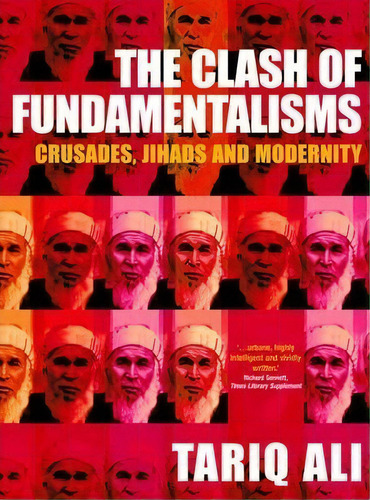The Clash Of Fundamentalisms : Crusades, Jihads And Modernity, De Tariq Ali. Editorial Verso Books, Tapa Blanda En Inglés, 2003