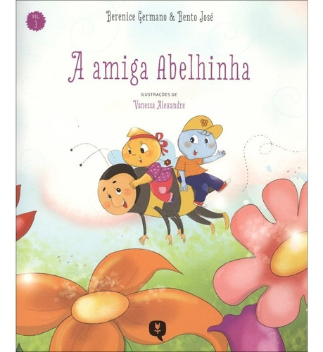 A Amiga Abelhinha - Vol. 3: Não Aplica, De : Berenice Germano / : Bento José / Ilustrações: Vanessa Alexandre. Editorial Vivaluz, Tapa Mole En Português, 2012