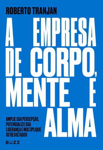 A empresa de corpo, mente e alma, de Tranjan, Roberto. Buzz Editora LTDa, capa mole em português, 2021