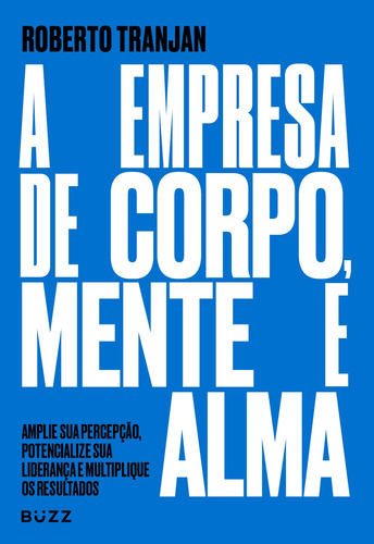 A empresa de corpo, mente e alma, de Tranjan, Roberto. Editorial Buzz Editora LTDa, capa mole em português, 2021