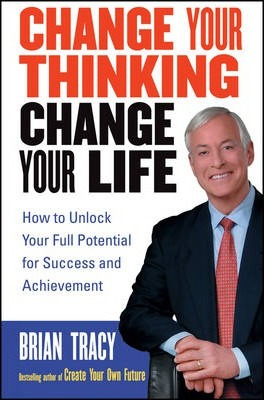 Libro Change Your Thinking, Change Your Life - Brian Tracy