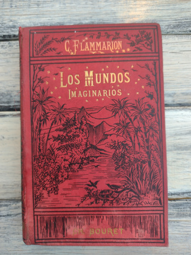 Los Mundos Imaginarios Y Reales  C. Flammarion Año 1898