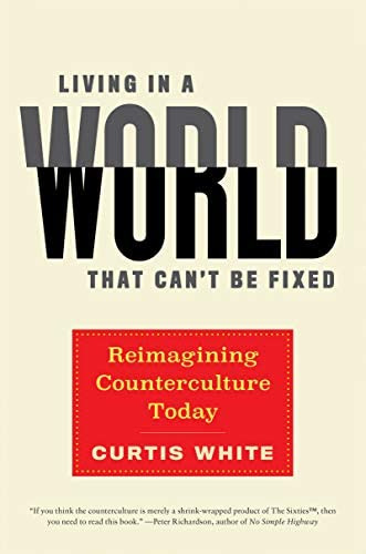 Living In A World That Canøt Be Fixed: Reimagining Counterculture Today, De White, Curtis. Editorial Melville House Publishing, Tapa Dura En Inglés