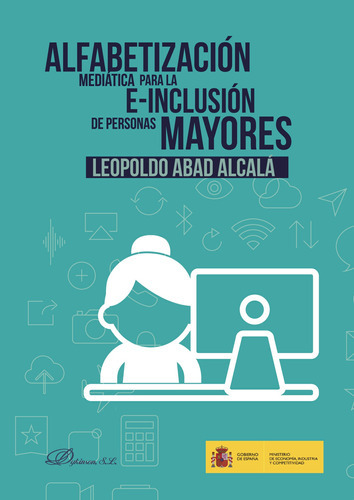 Alfabetización Mediática Para La E-inclusión De Personas Mayores., De Abad Alcalá , Leopoldo.., Vol. 1.0. Editorial Dykinson S.l., Tapa Blanda, Edición 1.0 En Español, 2018