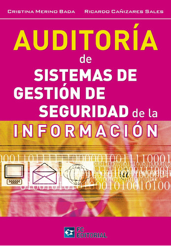 Auditoría De Sistemas De Gestión De Seguridad De La Información, De Ricardo Cañizares Sales Y Cristina Merino Bada. Editorial Fundacion Confemetal, Tapa Blanda En Español, 2014