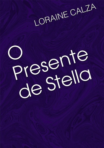 O Presente De Stella, De Loraine Calza. Série Não Aplicável, Vol. 1. Editora Clube De Autores, Capa Mole, Edição 1 Em Português, 2019