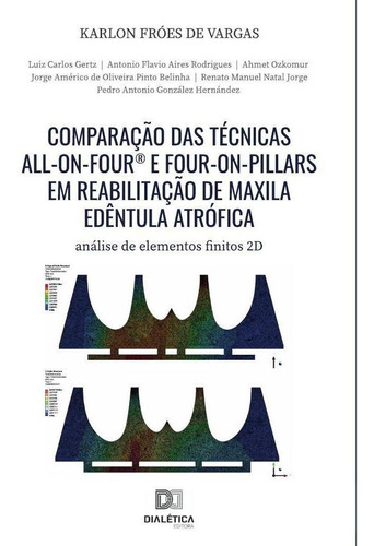 Comparação das técnicas All-On-Four® e Four-On-Pillars em reabilitação de maxila edêntula atrófica, de Karlon Fróes de Vargas. Editorial Dialética, tapa blanda en portugués, 2022
