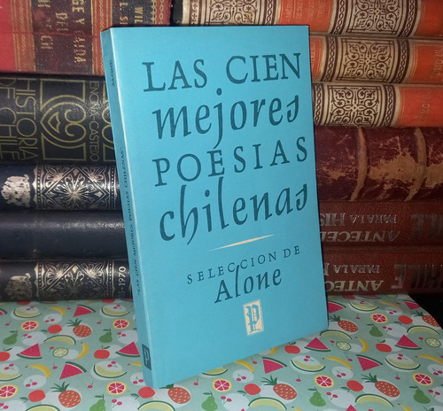 Las Cien Mejores Poesías Chilenas - Selección De Alone