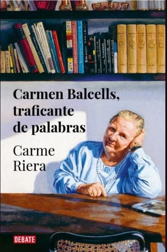 Carmen Balcells, Traficante De Palabras - Carmen Riera