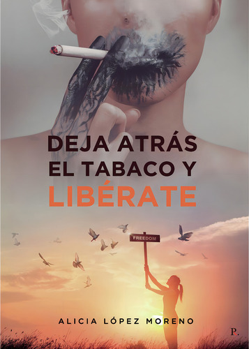 Deja Atrás El Tabaco Y Libérate, de López Moreno , Alicia.., vol. 1. Editorial Punto Rojo Libros S.L., tapa pasta blanda, edición 1 en español, 2022