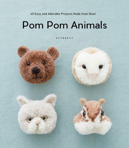 Pom Pom Animals: 45 Easy And Adorable Projects Made From Woo
