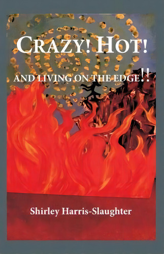 Crazy! Hot! And Living On The Edge!!, De Shirley Harris Slaughter. Editorial Createspace Independent Publishing Platform, Tapa Blanda En Inglés