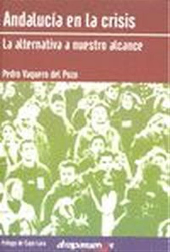 Andalucía En La Crisis: La Alternativa A Nuestro Alcance  -