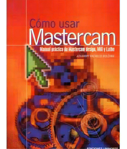 Cómo Usar Mastercam. Manual Práctico De Mastercam Design,, De Jovanny Pacheco Bolívar. Serie 9588133126, Vol. 1. Editorial U. Del Norte Editorial, Tapa Blanda, Edición 2001 En Español, 2001