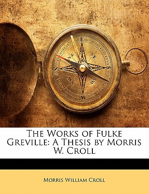 Libro The Works Of Fulke Greville: A Thesis By Morris W. ...