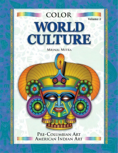 Color World Culture : American Indian Art, Pre-columbian Art, De Mrinal Mitra. Editorial Createspace Independent Publishing Platform, Tapa Blanda En Inglés, 2015