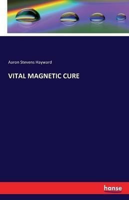 Vital Magnetic Cure - Aaron Stevens Hayward (paperback)