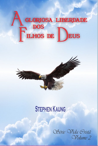 A Gloriosa Liberdade Dos Filhos De Deus: Série Vida Cristã - Vol. 2, De Stephen Kaung. Série Não Aplicável Editora Clube De Autores, Capa Mole, Edição 1 Em Português, 2021 Cor Colorido, Letra Padrão