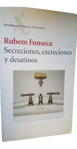 Secreciones, Excreciones Y Desatinos Rubem Fonseca Relatos