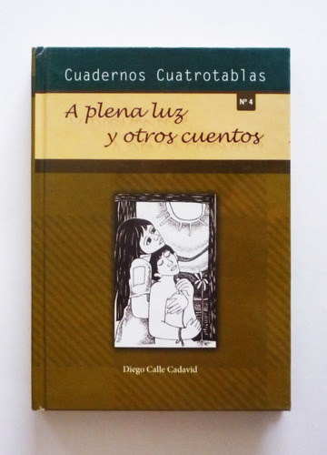 A Plena Luz Y Otros Cuentos - Diego Calle Cadavid 