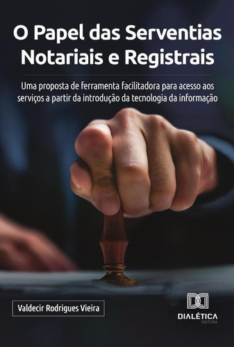 O Papel Das Serventias Notariais E Registrais, De Valdecir Rodrigues Vieira. Editorial Dialética, Tapa Blanda En Portugués, 2022