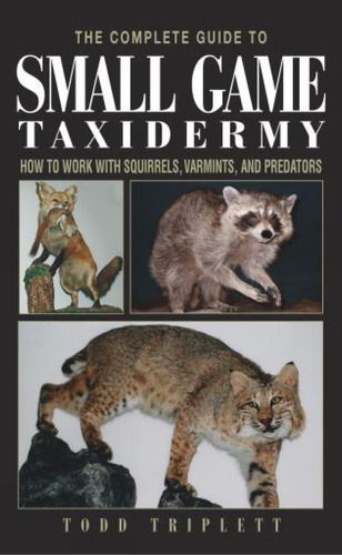 Libro: The Complete Guide To Small Game Taxidermy: How To