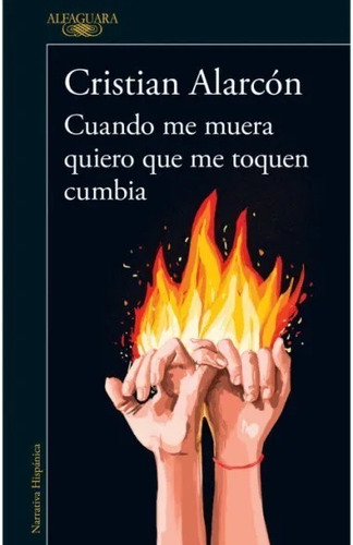 Cuando me muera quiero que me toquen cumbia - C. Alarcón, de Crisitan Alarcón., vol. 1. Editorial Alfaguara, tapa blanda, edición 1 en español, 2022