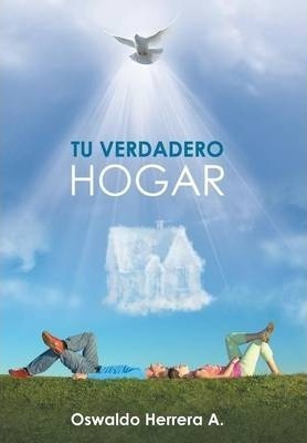 Tu Verdadero Hogar - Oswaldo Herrera A (hardback)