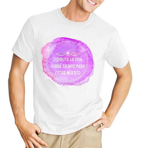 Remera De Hombre Con Frase Disfruta La Vida Habra Tiempo