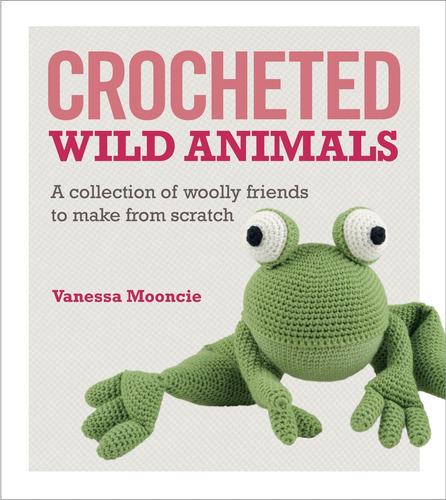 Libro: Crocheted Wild Animals: A Collection Of Woolly