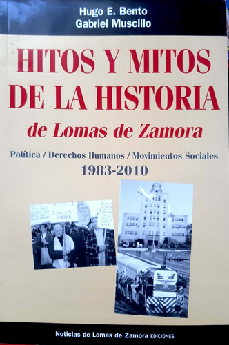 Hitos Y Mitos De La Historia De Lomas De Zamora Hugo Bento #