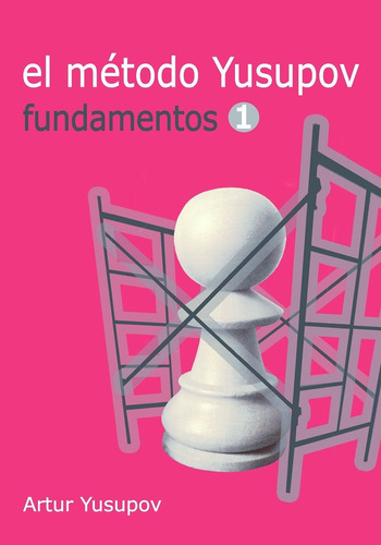 El Metodo Yusopov -  Fundamentos 1 - Artur Yusupov, de YUSUPOV ARTUR. Editorial La Casa Del Ajedrez, tapa blanda en español