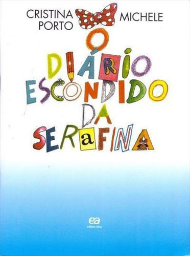 O Diario Escondido Da Serafina - 4ªed.(1999), De Cristina Porto. Editora Ática, Capa Mole, Edição 4 Em Português, 1999