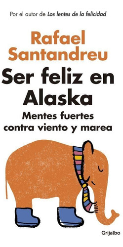 * Ser Feliz En Alaska * Rafael Santandreu