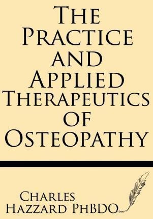 The Practice And Applied Therapeutics Of Osteopathy - Cha...