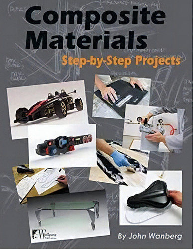 Composite Materials: Step-by-step Projects, De John Wanberg., Vol. 1. Editorial Wolfgang Publications, Tapa Blanda En Inglés