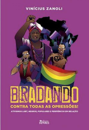 Bradando Contra Todas As Opressões!: Ativismos Lgbt, Negros, Populares E Periféricos Em Relação, De Zanoli, Vinícius. Editora Devires Editora, Capa Mole Em Português