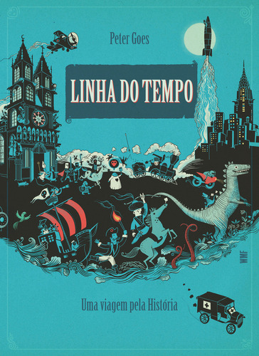 Linha do tempo: uma viagem pela história, de Peter Goes. Editora WMF Martins Fontes, capa dura, edição 1 em português, 2023