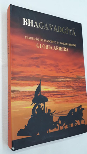 Bhagavadgita: Diálogo Entre Sri Krsna E Arjuna - Gloria Arieira Tradução Do Sânscrito E Comentários
