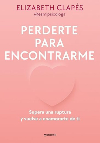 Libro Elizabeth Clapés Perderte Para Encontrarme Montena Tapa Blanda
