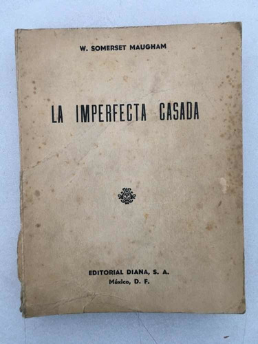 La Imperfecta Casada. W. Somerset Mauaham. Diana. 1947.