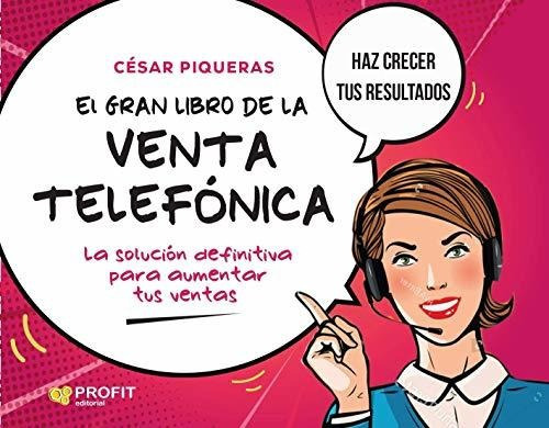 El Gran Libro De La Venta Telefonica, De Piqueras Gómez De Albacete, Cesar. Profit Editorial, Tapa Tapa Blanda En Español