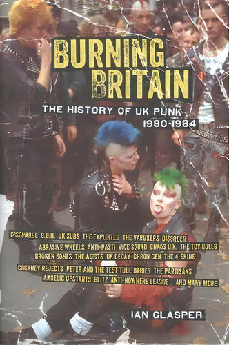Burning Britain : The History Of Uk Punk 1980-1984, De Ian Glasper. Editorial Pm Press, Tapa Blanda En Inglés, 2014