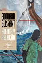Comprar Poética da Relação, de Glissant, Édouard. Editorial Bazar do Tempo Produções e Empreendimentos Culturais Ltda.,Gallimard, capa mole em português, 2021