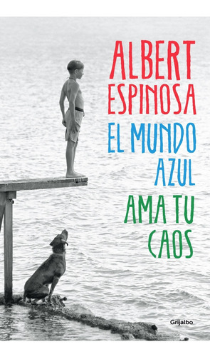 El Mundo Azul Ama Tu Caos, de Espinosa, Albert. Editorial Grijalbo, tapa blanda en español, 2015