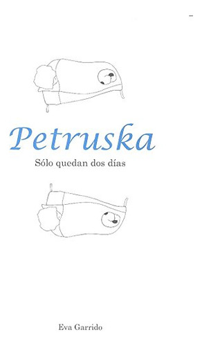 Libro Petruska Solo Quedan Dos Dias  De Garrido Eva