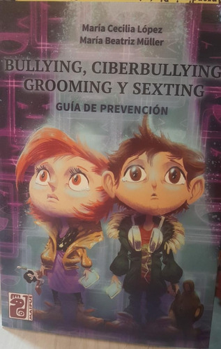 Bullying, Ciberbullying, Grooming Y Sexting - Maipue