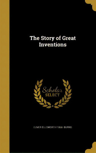 The Story Of Great Inventions, De Burns, Elmer Ellsworth 1868-. Editorial Wentworth Pr, Tapa Dura En Inglés